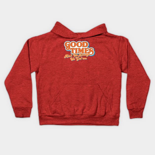 Good Times: Ain't We Lucky We Got'em Kids Hoodie by HustlerofCultures